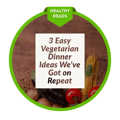 A circular image with the text 3 Easy Vegetarian Dinner Ideas We’ve Got on Repeat on a white background. Below the text are ingredients like uncooked pasta, onions, tomatoes, garlic, and eggplant. A green label at the top says HEALTHY READS.